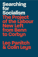Searching for Socialism : The Project of the Labour New Left from Benn to Corbyn-9781788738347