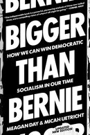Bigger Than Bernie : How We Can Win Democratic Socialism in Our Time-9781788738392