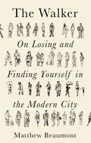 The Walker : On Finding and Losing Yourself in the Modern City-9781788738927