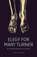 Elegy for Mary Turner : An Illustrated Account of a Lynching-9781788739047