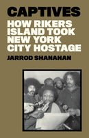 Captives : How Rikers Island Took New York City Hostage-9781788739955