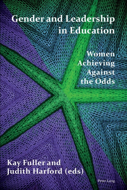 Gender and Leadership in Education : Women Achieving Against the Odds-9781788742597