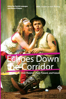 Echoes Down the Corridor : Irish Theatre - Past, Present and Future-9781788749428