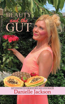 Beauty and the Gut : Eat Your Way to Gorgeous Skin and Good Health-9781788781800