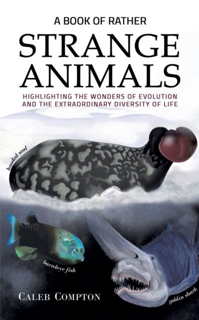 A Book of Rather Strange Animals : Highlighting the Wonders of Evolution and the Extraordinary Diversity of Life-9781788785327