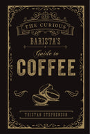 The Curious Barista''s Guide to Coffee