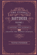 The Curious Bartender : The Artistry & Alchemy of Creating the Perfect Cocktail-9781788791540
