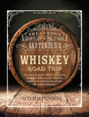 The Curious Bartender's Whiskey Road Trip : A Coast to Coast Tour of the Most Exciting Whiskey Distilleries in the Us, from Small-Scale Craft Operations to the Behemoths of Bourbon-9781788791595