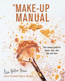 The Make-up Manual : Your Beauty Guide for Brows, Eyes, Skin, Lips and More-9781788791618