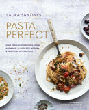 Pasta Perfect : Over 70 Delicious Recipes, from Authentic Classics to Modern & Healthful Alternatives-9781788791977