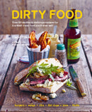 Dirty Food : 65 Deliciously Lip-Smacking Foods That Make You Crave More, from Sticky Wings and Ribs to Tasty Burgers, Fries and Pies-9781788792325