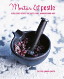 Mortar & Pestle : 65 Delicious Recipes for Sauces, Rubs, Marinades and More-9781788793490