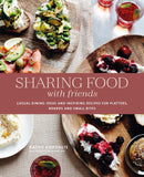 Sharing Food with Friends : Casual Dining Ideas and Inspiring Recipes for Platters, Boards and Small Bites-9781788793827