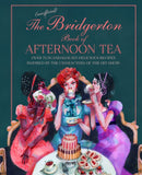 The Unofficial Bridgerton Book of Afternoon Tea : Over 75 Scandalously Delicious Recipes Inspired by the Characters of the Hit Show-9781788794312