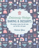 Deliciously Vintage Baking & Desserts : 60 Nostalgic Recipes That Will Make You Feel Like a Kid Again-9781788795029
