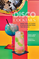 Disco Cocktails : More Than 50 Classic & Kitsch Drinks from the 70s & 80s-9781788796408