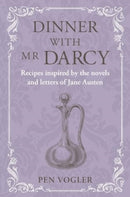 Dinner with Mr Darcy : Recipes Inspired by the Novels and Letters of Jane Austen-9781788796538