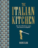 The Italian Kitchen : More Than 80 Delicious Recipes, from Antipasti to Zabaglione-9781788796729