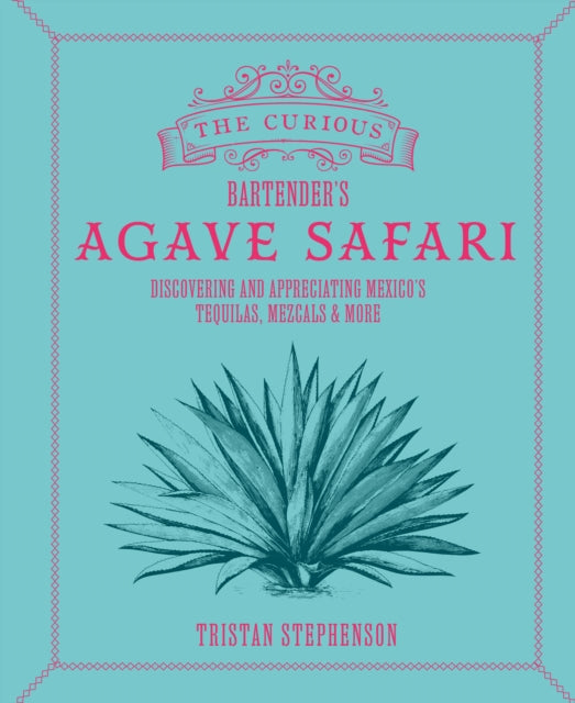 The Curious Bartender''s Agave Safari