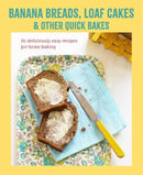 Banana breads, loaf cakes & other quick bakes : 60 Deliciously Easy Recipes for Home Baking-9781788796897