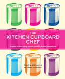 The Kitchen Cupboard Chef : Inspired Recipes Using Canned, Jarred & Bottled Ingredients-9781788797139