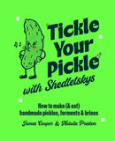 Tickle Your Pickle with Shedletsky's : How to Make (and Eat) Handmade Pickles, Ferments and Brines-9781788797207