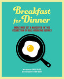 Breakfast for Dinner : Mealtimes Get a Makeover in This Collection of Rule-Breaking Recipes-9781788797245