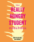 The Really Hungry Student Cookbook : How to Eat Well on a Budget-9781788797634
