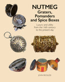 Nutmeg: Graters, Pomanders and Spice Boxes : Luxury and utility from the 16th century to the present day-9781788841450