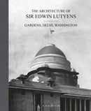 The Architecture of Sir Edwin Lutyens : Volume 2: Gardens, Delhi, Washington-9781788842303