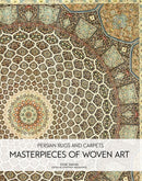 Persian Rugs and Carpets : Masterpieces of Woven Art-9781788842754