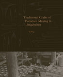 Traditional Crafts of Porcelain Making in Jingdezhen-9781788842914