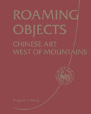 Roaming Objects : Chinese Art West of Mountains-9781788843317