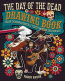 The Day of the Dead Drawing Book : Learn to Draw Beautifully Festive Mexican Skeleton Art-9781788882149
