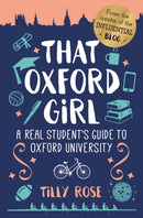 That Oxford Girl : A Real Student's Guide to Oxford University-9781788884099