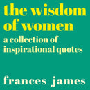 The Wisdom of Women : A Collection of Inspirational Quotes-9781788886215
