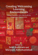 Creating Welcoming Learning Environments : Using Creative Arts Methods in Language Classrooms-9781788925792