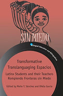 Transformative Translanguaging Espacios : Latinx Students and their Teachers Rompiendo Fronteras sin Miedo-9781788926041