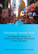 Chronotopic Identity Work : Sociolinguistic Analyses of Cultural and Linguistic Phenomena in Time and Space-9781788926607