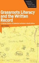 Grassroots Literacy and the Written Record : A Textual History of Asbestos Activism in South Africa-9781788926805