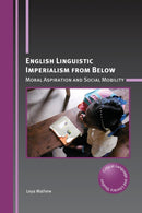 English Linguistic Imperialism from Below : Moral Aspiration and Social Mobility-9781788929134