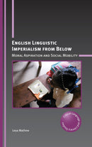 English Linguistic Imperialism from Below : Moral Aspiration and Social Mobility-9781788929141