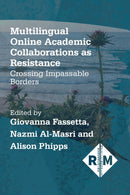 Multilingual Online Academic Collaborations as Resistance : Crossing Impassable Borders-9781788929585