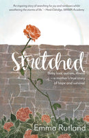 Stretched : Baby Loss, Autism, Illness - A Mother's True Story of Hope and Survival-9781788930390