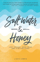 Salt Water and Honey : Lost Dreams, Good Grief, and a Better Story-9781788930956