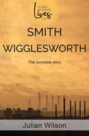 Smith Wigglesworth : The Complete Story-9781788931021