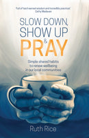 Slow Down, Show up and Pray