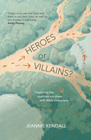 Heroes or Villains? : Exploring the Qualities We Share with Bible Characters-9781788932981