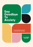 Say Goodbye to Anxiety : A 40-Day Devotional Journal to Overcome Fear and Worry-9781788933124
