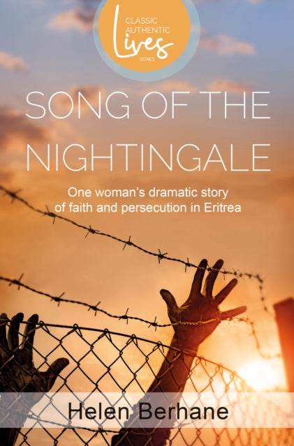 Song of the Nightingale : One Woman's Dramatic Story of Faith and Persecution in Eritrea-9781788933285